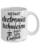 Funny Electronics Technician Mug Instant Electronics Technician Just Add Coffee Cup White