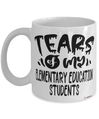 Funny Elementary Education Professor Teacher Mug Tears Of My Elementary Education Students Coffee Cup White
