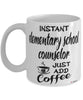 Funny Elementary School Counselor Mug Instant Elementary School Counselor Just Add Coffee Cup White