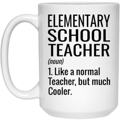 Funny Elementary School Teacher Mug Like A Normal Teacher But Much Cooler Coffee Cup 15oz White 21504