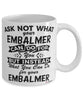 Funny Embalmer Mug Ask Not What Your Embalmer Can Do For You Coffee Cup 11oz 15oz White