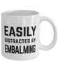 Funny Embalmer Mug Easily Distracted By Embalming Coffee Mug 11oz White