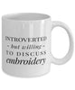 Funny Embroiderer Mug Introverted But Willing To Discuss Embroidery Coffee Mug 11oz White