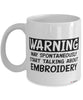 Funny Embroidery Mug Warning May Spontaneously Start Talking About Embroidery Coffee Cup White