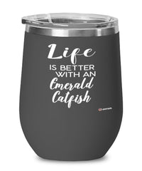 Funny Emerald Catfish Wine Glass Life Is Better With An Emerald Catfish 12oz Stainless Steel Black