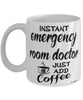 Funny Emergency Room ER Doctor Mug Instant Emergency Room ER Doctor Just Add Coffee Cup White