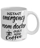Funny Emergency Room ER Doctor Mug Instant Emergency Room ER Doctor Just Add Coffee Cup White
