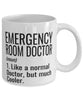 Funny Emergency Room ER Doctor Mug Like A Normal Doctor But Much Cooler Coffee Cup 11oz 15oz White