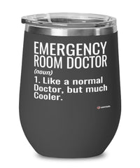 Funny Emergency Room ER Doctor Wine Glass Like A Normal Doctor But Much Cooler 12oz Stainless Steel Black