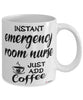 Funny Emergency Room ER Nurse Mug Instant Emergency Room ER Nurse Just Add Coffee Cup White