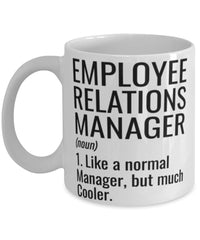 Funny Employee Relations Manager Mug Like A Normal Manager But Much Cooler Coffee Cup 11oz 15oz White