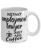 Funny Employment Lawyer Mug Instant Employment Lawyer Just Add Coffee Cup White