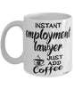 Funny Employment Lawyer Mug Instant Employment Lawyer Just Add Coffee Cup White