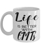 Funny EMT Mug Life Is Better With EMTs Coffee Cup 11oz 15oz White