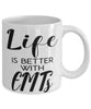 Funny EMT Mug Life Is Better With EMTs Coffee Cup 11oz 15oz White
