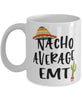 Funny EMT Mug Nacho Average EMT Coffee Mug 11oz White