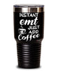 Funny EMT Tumbler Instant EMT Just Add Coffee 30oz Stainless Steel Black