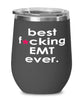 Funny EMT Wine Glass B3st F-cking EMT Ever 12oz Stainless Steel Black