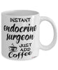 Funny Endocrine Surgeon Mug Instant Endocrine Surgeon Just Add Coffee Cup White