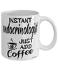Funny Endocrinologist Mug Instant Endocrinologist Just Add Coffee Cup White
