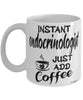 Funny Endocrinologist Mug Instant Endocrinologist Just Add Coffee Cup White