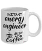 Funny Energy Engineer Mug Instant Energy Engineer Just Add Coffee Cup White