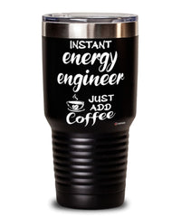 Funny Energy Engineer Tumbler Instant Energy Engineer Just Add Coffee 30oz Stainless Steel Black