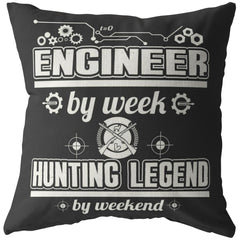 Funny Engineer Pillows Engineer By Week Hunting Legend By Weekend
