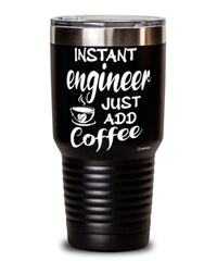 Funny Engineer Tumbler Instant Engineer Just Add Coffee 30oz Stainless Steel Black