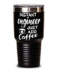 Funny Engineer Tumbler Instant Engineer Just Add Coffee 30oz Stainless Steel Black