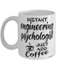 Funny Engineering Psychologist Mug Instant Engineering Psychologist Just Add Coffee Cup White