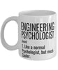 Funny Engineering Psychologist Mug Like A Normal Psychologist But Much Cooler Coffee Cup 11oz 15oz White