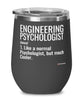 Funny Engineering Psychologist Wine Glass Like A Normal Psychologist But Much Cooler 12oz Stainless Steel Black