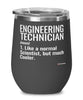 Funny Engineering Technician Wine Glass Like A Normal Scientist But Much Cooler 12oz Stainless Steel Black