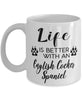 Funny English Cocker Spaniel Dog Mug Life Is Better With An English Cocker Spaniel Coffee Cup 11oz 15oz White