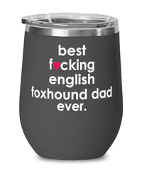 Funny English Foxhound Dog Wine Glass B3st F-cking English Foxhound Dad Ever 12oz Stainless Steel Black