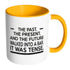 Funny English Grammar Mug The Past The Present And White 11oz Accent Coffee Mugs