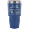 Funny English Grammar Travel Mug It Was Tense 30 oz Stainless Steel Tumbler