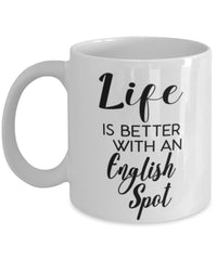Funny English Spot Rabbit Mug Life Is Better With An English Spot Coffee Cup 11oz 15oz White