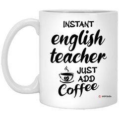 Funny English Teacher Mug Instant English Teacher Just Add Coffee Cup 11oz White XP8434