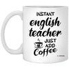 Funny English Teacher Mug Instant English Teacher Just Add Coffee Cup 11oz White XP8434