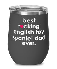 Funny English Toy Spaniel Dog Wine Glass B3st F-cking English Toy Spaniel Dad Ever 12oz Stainless Steel Black