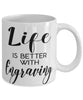 Funny Engraver Mug Life Is Better With Engraving Coffee Cup 11oz 15oz White