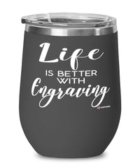 Funny Engraver Wine Glass Life Is Better With Engraving 12oz Stainless Steel Black