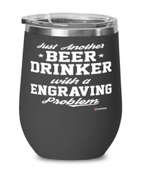 Funny Engraving Wine Glass Just Another Beer Drinker With A Engraving Problem 12oz Stainless Steel Black