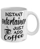 Funny Entertainer Mug Instant Entertainer Just Add Coffee Cup White