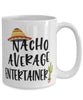 Funny Entertainer Mug Nacho Average Entertainer Coffee Cup 15oz White