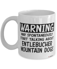 Funny Entlebucher Mountain Mug May Spontaneously Start Talking About Entlebucher Mountain Dogs Coffee Cup White