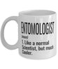 Funny Entomologist Mug Like A Normal Scientist But Much Cooler Coffee Cup 11oz 15oz White