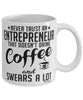 Funny Entrepreneur Mug Never Trust An Entrepreneur That Doesn't Drink Coffee and Swears A Lot Coffee Cup 11oz 15oz White